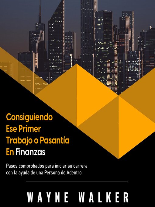 Title details for Consiguiendo Ese Primer Trabajo o Pasantía En Finanzas by Wayne Walker - Available